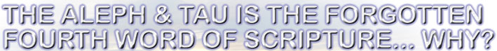 One of the big purposes of thsi ministry: Through SHALOM (peace) in the grace of our Savior... inform the public of "scriptural deficiencies" (like the missing ALEPH TAU below) in the translations of the 66 books commonly called The Bible 